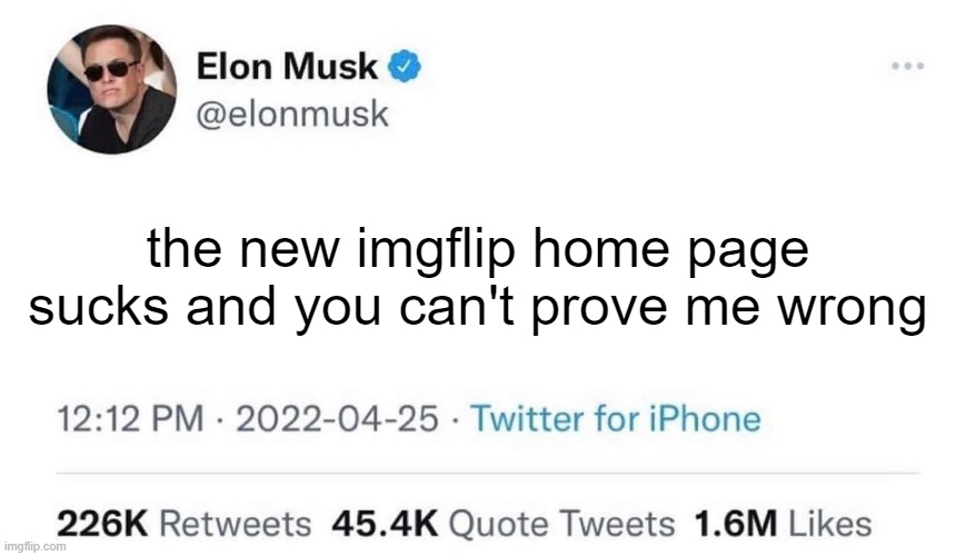the new imgflip home page UI sucks elon musk | the new imgflip home page sucks and you can't prove me wrong | image tagged in elon musk buying twitter,funny,funny memes,fun | made w/ Imgflip meme maker