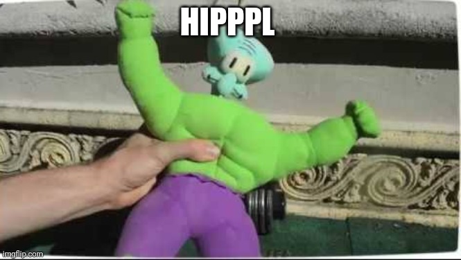 I have no ideas | HIPPPL | image tagged in super squidward | made w/ Imgflip meme maker