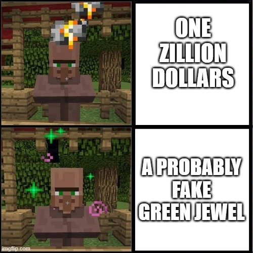 Drake Meme but it's the Minecraft Villager | ONE ZILLION DOLLARS; A PROBABLY FAKE GREEN JEWEL | image tagged in drake meme but it's the minecraft villager,villager,lore | made w/ Imgflip meme maker