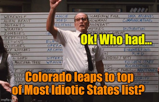 Truth be told... They were already in the Top 5. | Ok! Who had... Colorado leaps to top of Most Idiotic States list? | made w/ Imgflip meme maker
