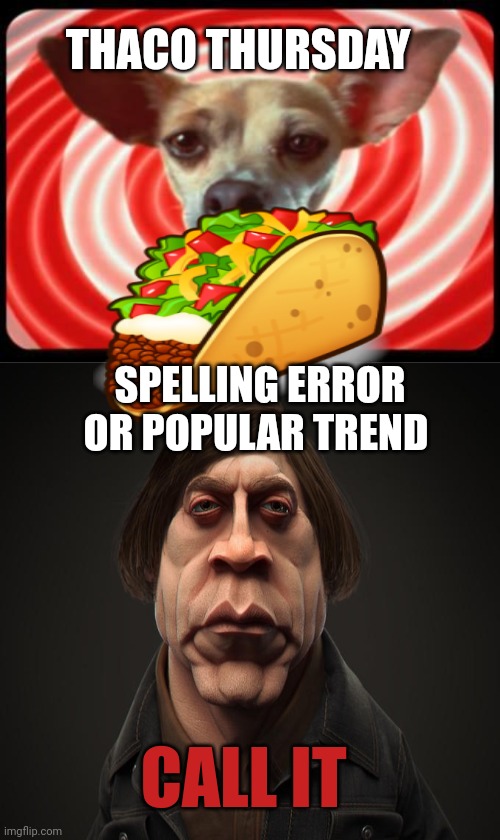 Call it | THACO THURSDAY; SPELLING ERROR OR POPULAR TREND; CALL IT | image tagged in taco bell dog,call it,popular,trends | made w/ Imgflip meme maker