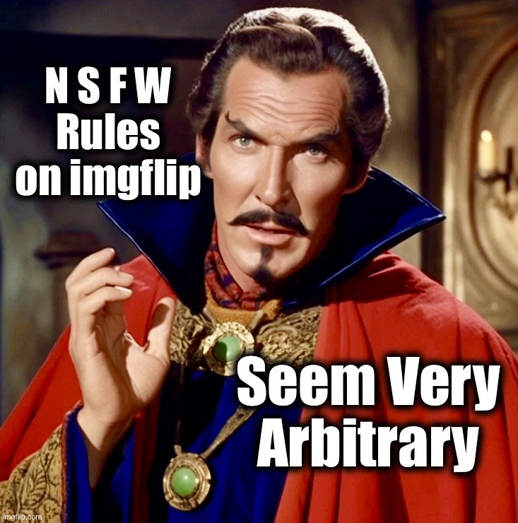 Inarguable | N S F W
Rules on imgflip; Seem Very Arbitrary | image tagged in doc price,doctor strange,memes,arbitrary,subjective,imgflip | made w/ Imgflip meme maker