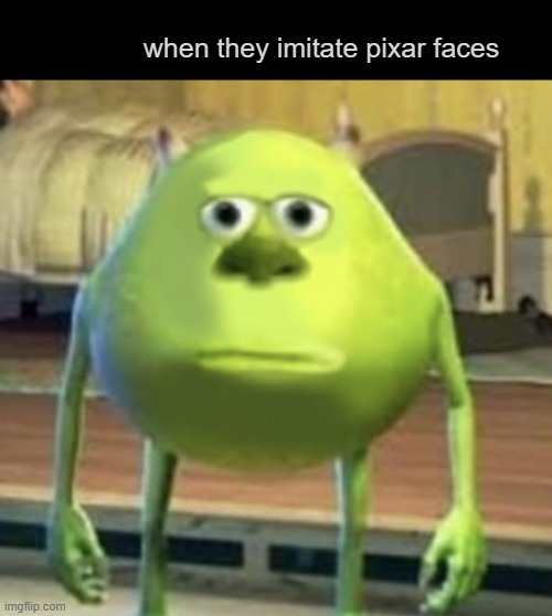 Mike Wazowski Face Swap | when they imitate pixar faces | image tagged in mike wazowski face swap | made w/ Imgflip meme maker
