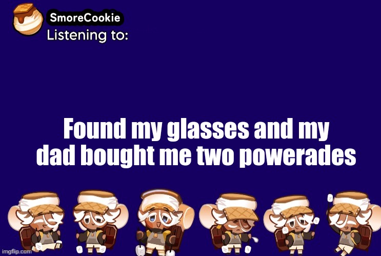 SmoreCookie announcement template v2 (thanks Banditos) | Found my glasses and my dad bought me two powerades | image tagged in smorecookie announcement template v2 thanks banditos | made w/ Imgflip meme maker