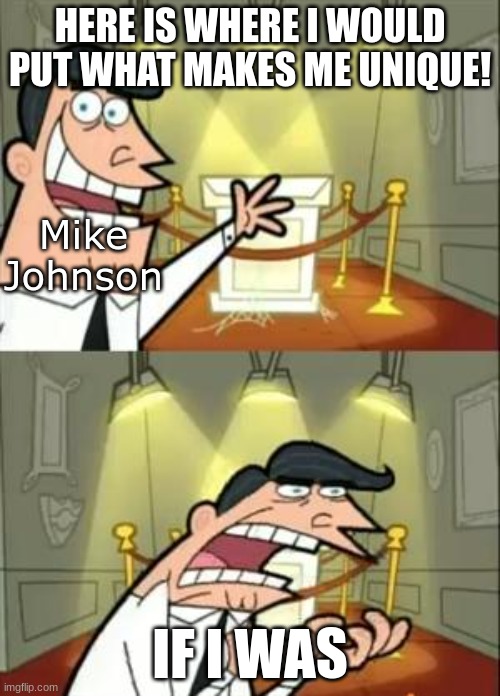 One of the most powerful men in the country looks like that guy at the water cooler lol | HERE IS WHERE I WOULD PUT WHAT MAKES ME UNIQUE! Mike Johnson; IF I WAS | image tagged in memes,this is where i'd put my trophy if i had one | made w/ Imgflip meme maker