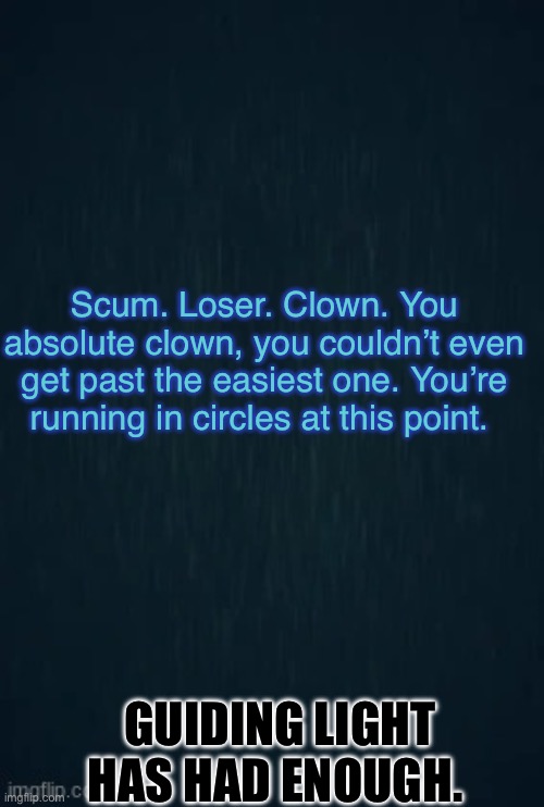 Furious light/toxic light/guiding light is toxic now | Scum. Loser. Clown. You absolute clown, you couldn’t even get past the easiest one. You’re running in circles at this point. GUIDING LIGHT HAS HAD ENOUGH. | image tagged in guiding light,roblox doors,drake hotline bling,seek,swag | made w/ Imgflip meme maker
