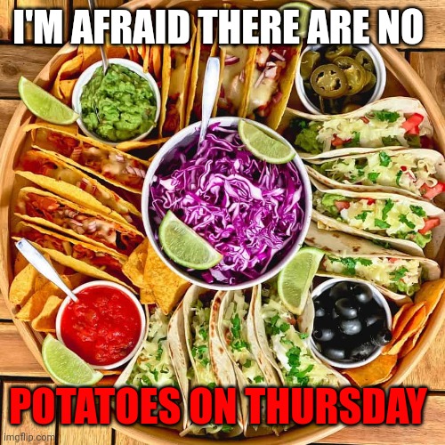 Thaco Thursday | I'M AFRAID THERE ARE NO; POTATOES ON THURSDAY | image tagged in facts,thaco thursday | made w/ Imgflip meme maker