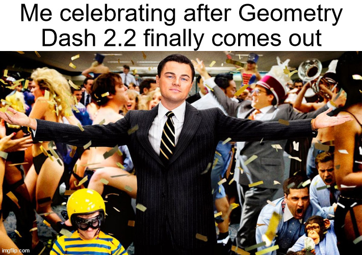 geometry dash 2.2 | Me celebrating after Geometry Dash 2.2 finally comes out | image tagged in wolf party,geometry dash,game,video games | made w/ Imgflip meme maker