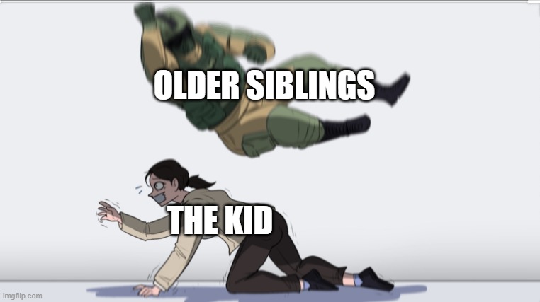 Body slam | OLDER SIBLINGS THE KID | image tagged in body slam | made w/ Imgflip meme maker