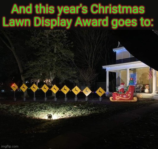 Signs of the Times | And this year's Christmas Lawn Display Award goes to: | image tagged in christmas decorations,santa claus,reindeer,signs,christmas memes | made w/ Imgflip meme maker