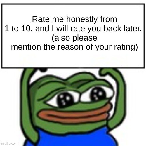gotta get back to sleep so... | Rate me honestly from 1 to 10, and I will rate you back later. 
(also please mention the reason of your rating) | made w/ Imgflip meme maker