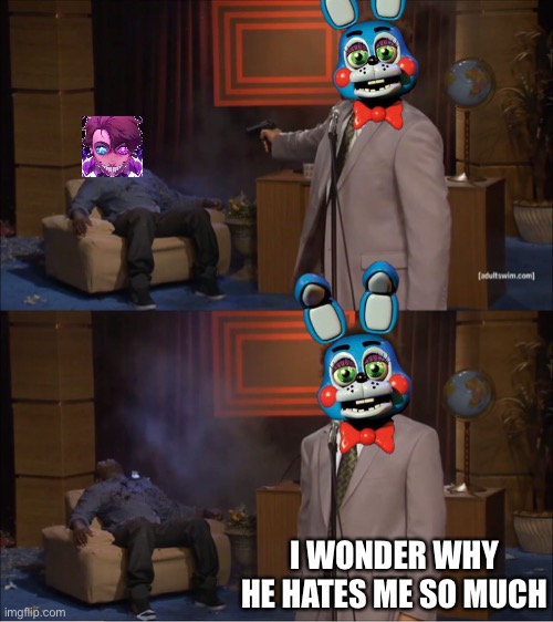 Dawko playing FNAF 2 be like: | I WONDER WHY HE HATES ME SO MUCH | image tagged in memes,who killed hannibal | made w/ Imgflip meme maker