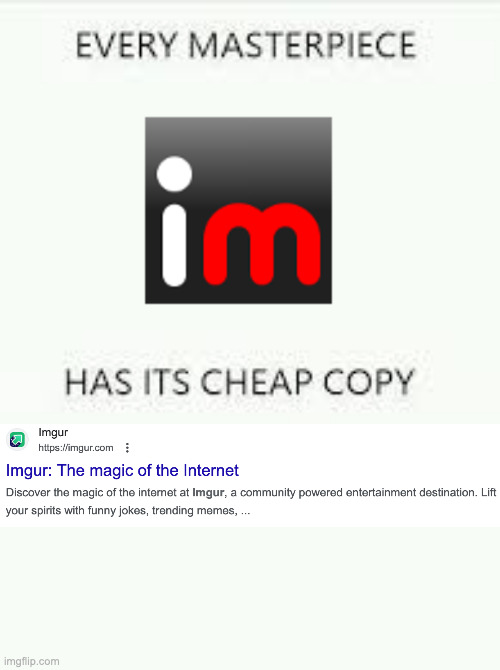I know right | image tagged in every masterpiece has its cheap copy,imgflip,imgur | made w/ Imgflip meme maker
