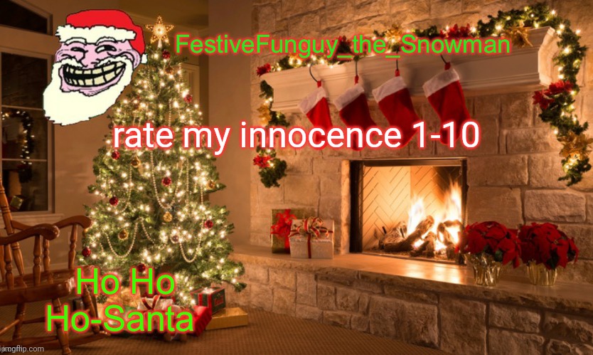 mall Santa says the quote below to an annoying woman | rate my innocence 1-10 | image tagged in commanderfunguy's christmas template thx ritz_official | made w/ Imgflip meme maker