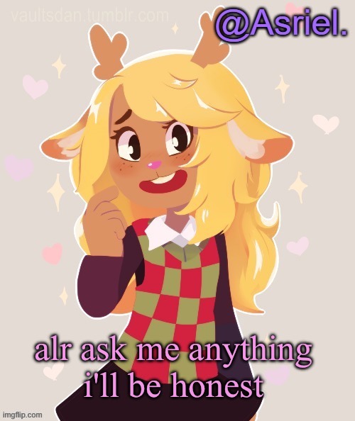 h | alr ask me anything
i'll be honest | image tagged in asriel's noelle temp noelle best | made w/ Imgflip meme maker