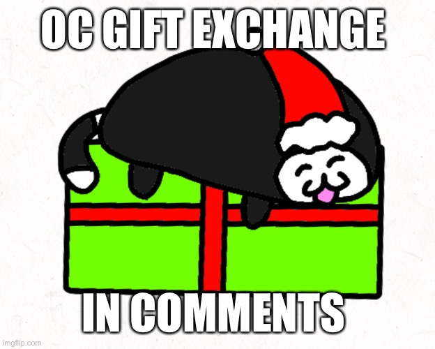 OC GIFT EXCHANGE; IN COMMENTS | made w/ Imgflip meme maker