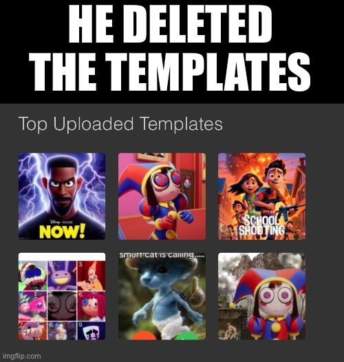 THANKS BRAXTON | HE DELETED THE TEMPLATES | made w/ Imgflip meme maker