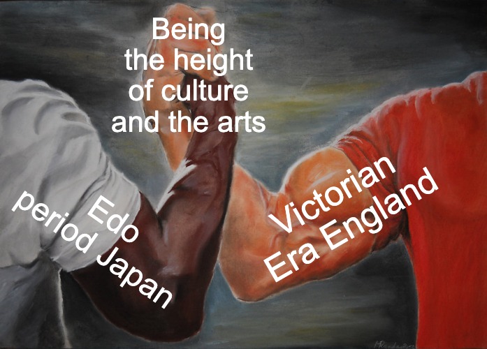 Where my historians at? | Being the height of culture and the arts; Victorian Era England; Edo period Japan | image tagged in memes,epic handshake,edo period,victorian era,england,japan | made w/ Imgflip meme maker