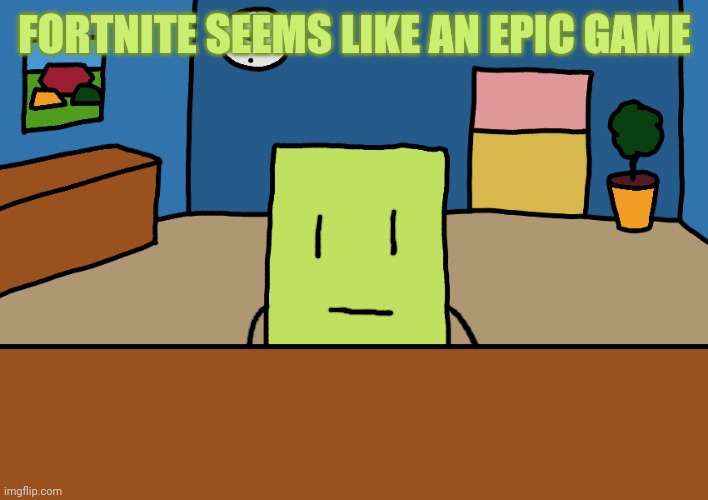 Get it? Get it? Get it? Funnịe! | FORTNITE SEEMS LIKE AN EPIC GAME | image tagged in hexagon | made w/ Imgflip meme maker