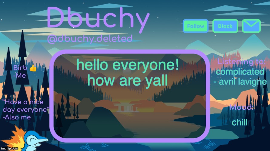 dbuchy announcement temp | hello everyone!
how are yall; complicated - avril lavigne; chill | image tagged in dbuchy announcement temp | made w/ Imgflip meme maker