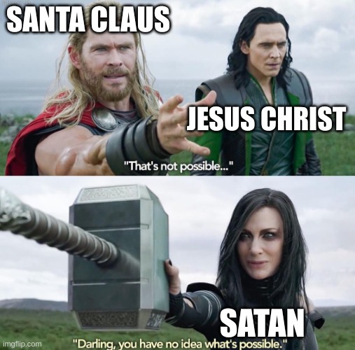 That’s not possible! | SANTA CLAUS SATAN JESUS CHRIST | image tagged in that s not possible | made w/ Imgflip meme maker
