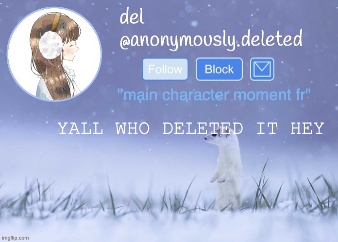 WE WERE VIBING TOO | YALL WHO DELETED IT HEY | image tagged in del announcement winter | made w/ Imgflip meme maker