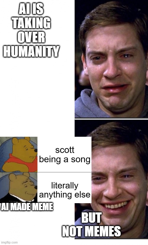 Ai is taking over humanit... | AI IS TAKING OVER HUMANITY; AI MADE MEME; BUT NOT MEMES | image tagged in peter parker crying/happy | made w/ Imgflip meme maker