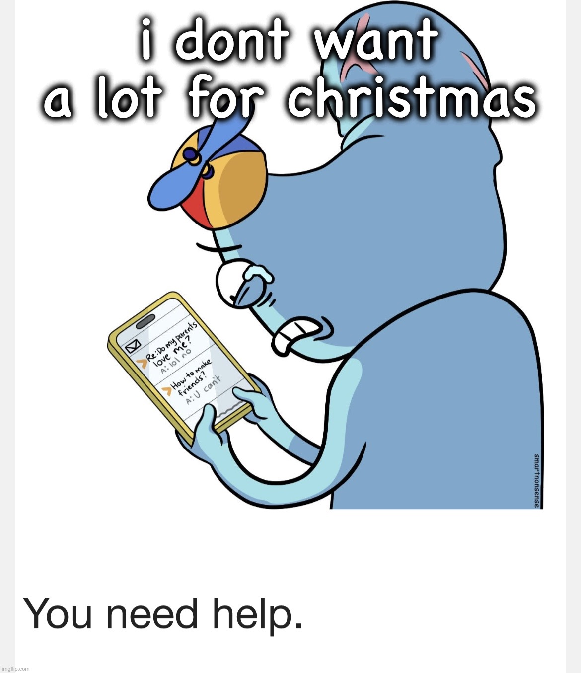 durd how to make friends but cropped | i dont want a lot for christmas | image tagged in durd how to make friends but cropped | made w/ Imgflip meme maker