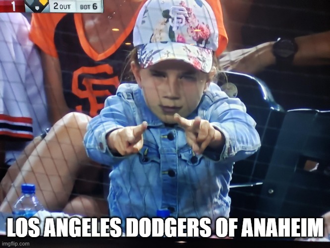 LOS ANGELES DODGERS OF ANAHEIM | made w/ Imgflip meme maker