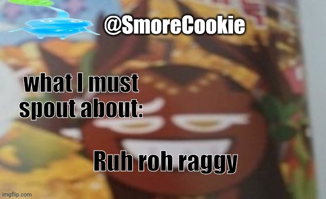 SmoreCookie announcement template | Ruh roh raggy | image tagged in smorecookie announcement template | made w/ Imgflip meme maker
