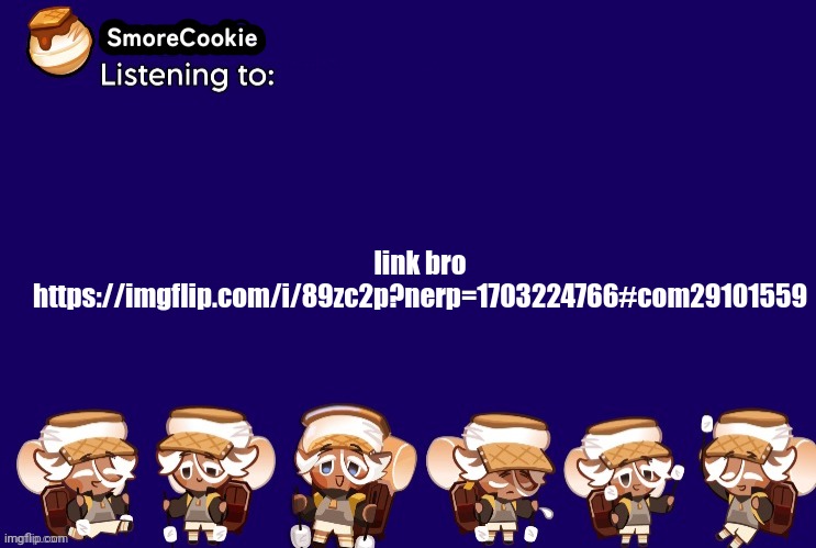 SmoreCookie announcement template v2 (thanks Banditos) | link bro
https://imgflip.com/i/89zc2p?nerp=1703224766#com29101559 | image tagged in smorecookie announcement template v2 thanks banditos | made w/ Imgflip meme maker
