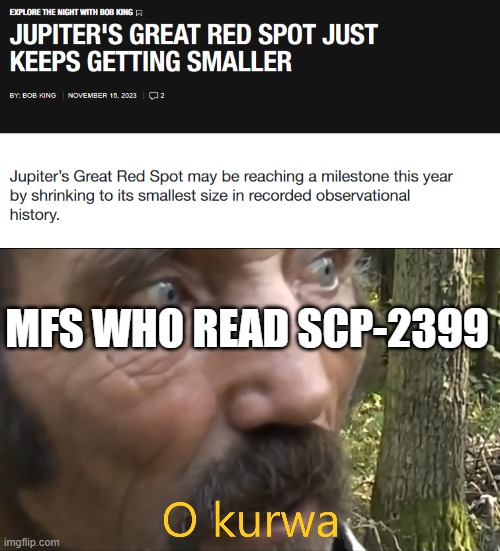 MFS WHO READ SCP-2399 | image tagged in o kurwa,memes,scp meme | made w/ Imgflip meme maker