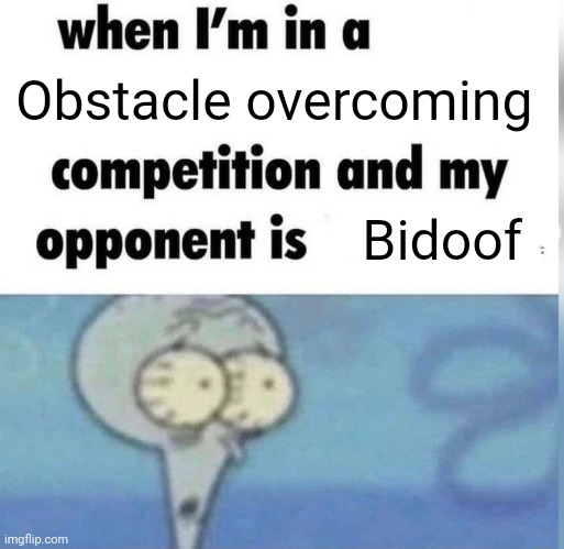 There is a reason it is an hm slave | Obstacle overcoming; Bidoof | image tagged in squidward competition | made w/ Imgflip meme maker