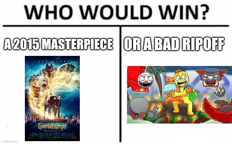 Who Would Win? Meme | A 2015 MASTERPIECE OR A BAD RIPOFF | image tagged in memes,who would win | made w/ Imgflip meme maker