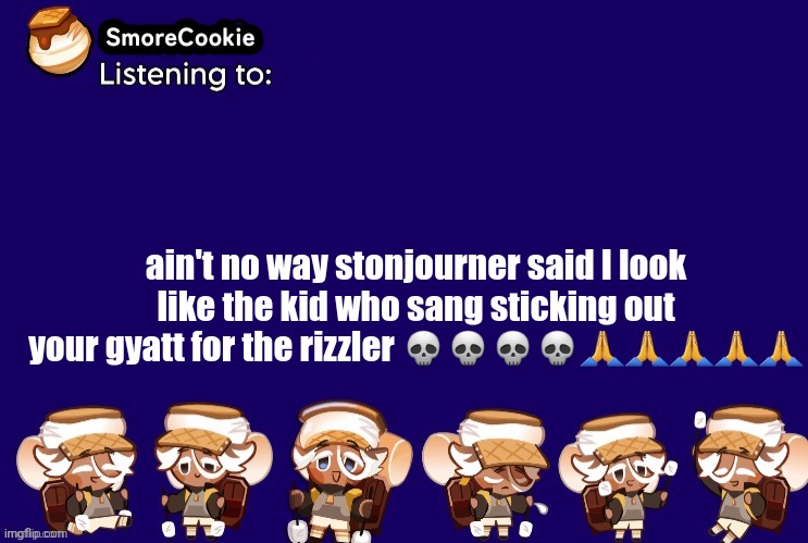 SmoreCookie announcement template v2 (thanks Banditos) | ain't no way stonjourner said I look like the kid who sang sticking out your gyatt for the rizzler 💀💀💀💀🙏🙏🙏🙏🙏 | image tagged in smorecookie announcement template v2 thanks banditos | made w/ Imgflip meme maker