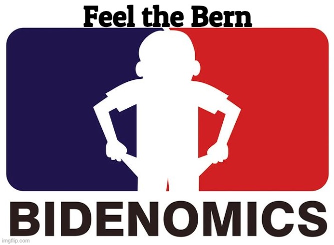 Bidenomic Socialism | Feel the Bern | image tagged in bernie i am once again asking for your support,bernie sanders,fjb,bidenomics,maga,economy | made w/ Imgflip meme maker