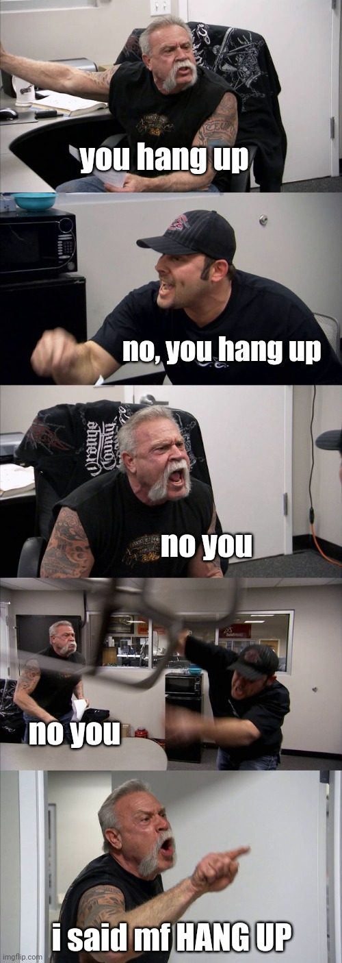 love buds be like | you hang up; no, you hang up; no you; no you; i said mf HANG UP | image tagged in memes,american chopper argument,love | made w/ Imgflip meme maker