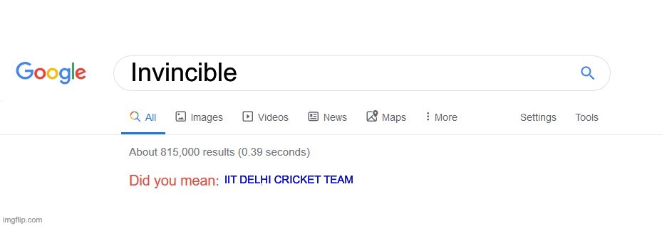 Did you mean? | Invincible; IIT DELHI CRICKET TEAM | image tagged in did you mean | made w/ Imgflip meme maker
