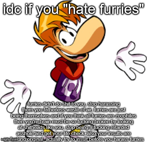 idc if you hate furries but better | image tagged in idc if you hate furries but better | made w/ Imgflip meme maker