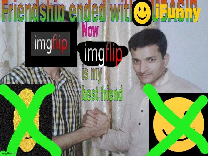Friendship ended with ifunny now imgflip is my friend | image tagged in friendship ended,imgflip,ifunny | made w/ Imgflip meme maker