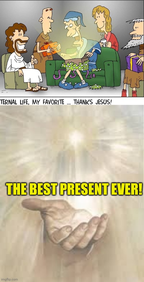 THE BEST PRESENT EVER! | image tagged in jesus' gift,jesus beckoning | made w/ Imgflip meme maker