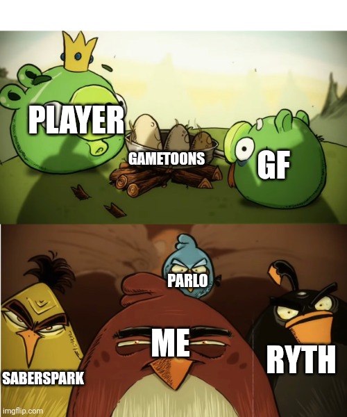 Me and the boys about to attack fnf logic | PLAYER; GF; GAMETOONS; PARLO; ME; RYTH; SABERSPARK | image tagged in angry birds mad at pigs,fnf logic,cringe,attack,me and the boys | made w/ Imgflip meme maker