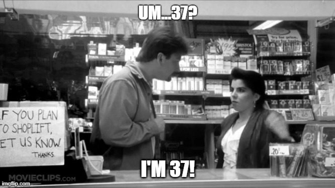 Clerks 37 | UM...37? I'M 37! | image tagged in dante,veronica,37 | made w/ Imgflip meme maker