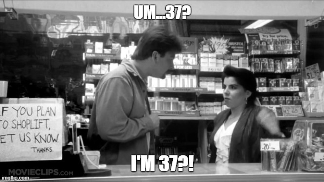 clerks 37 | UM...37? I'M 37?! | image tagged in clerks,dante,veronica,37 | made w/ Imgflip meme maker