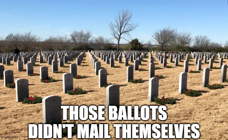 Ballot harvesting | THOSE BALLOTS DIDN'T MAIL THEMSELVES | image tagged in usps,voting,i see dead people,fjb,harvest,upvotes | made w/ Imgflip meme maker