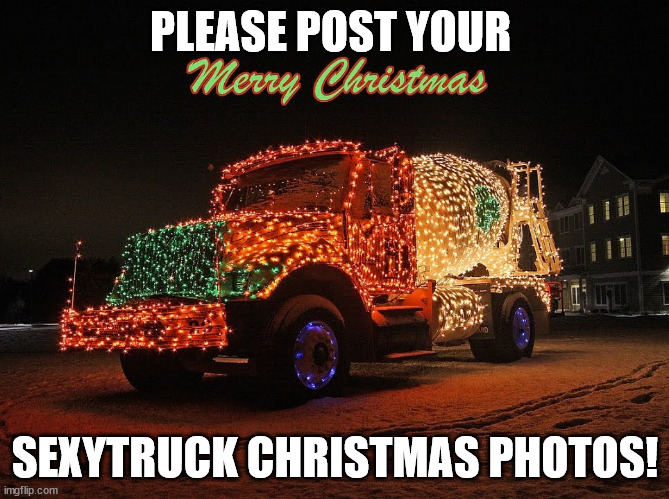 The Sexy Truck Division Christmas lights | PLEASE POST YOUR; SEXYTRUCK CHRISTMAS PHOTOS! | image tagged in sexy,truck,memes,photo,christmas,christmas lights | made w/ Imgflip meme maker