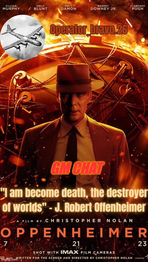 Operator bravo Oppenheimer announcement templates | GM CHAT | image tagged in operator bravo oppenheimer announcement templates,operator bravo,memes | made w/ Imgflip meme maker