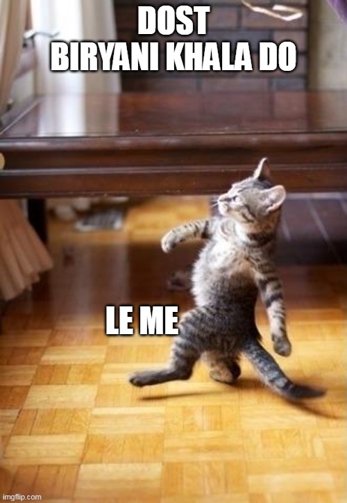 Cool Cat Stroll | DOST BIRYANI KHALA DO; LE ME | image tagged in memes,cool cat stroll | made w/ Imgflip meme maker