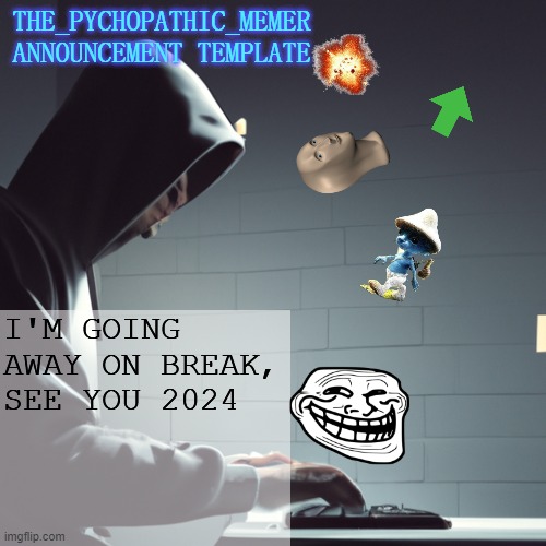 Have a Merry Christmas and a Happy New Year | I'M GOING AWAY ON BREAK, SEE YOU 2024 | image tagged in the_psychopathic_memer's announcement template | made w/ Imgflip meme maker
