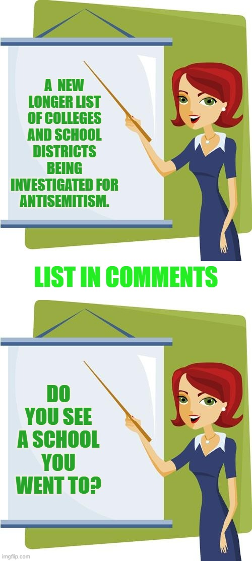 Oh Look... | A  NEW LONGER LIST OF COLLEGES AND SCHOOL DISTRICTS BEING INVESTIGATED FOR ANTISEMITISM. LIST IN COMMENTS; DO YOU SEE A SCHOOL YOU WENT TO? | made w/ Imgflip meme maker